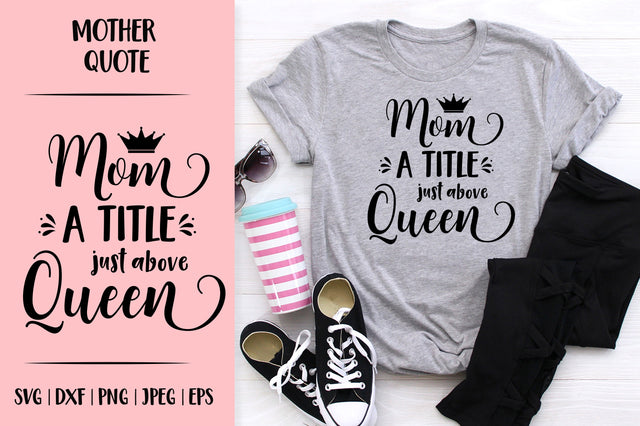 Mom a title just above queen SVG. Funny Mother’s Day quote SVG LaBelezoka 