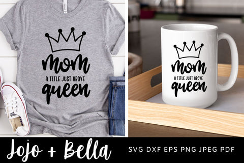 Mom A Title Just Above Queen Svg, Mom SVG, Momlife Svg, Mom Life SVG, Boss Mom Svg, Girl Boss SVG, Mothers Day Svg, Mama Svg, Queen Svg SVG Jojo&Bella 
