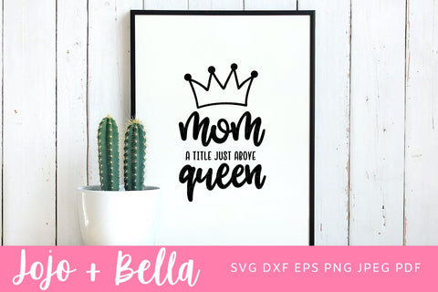 Mom A Title Just Above Queen Svg, Mom SVG, Momlife Svg, Mom Life SVG, Boss Mom Svg, Girl Boss SVG, Mothers Day Svg, Mama Svg, Queen Svg SVG Jojo&Bella 