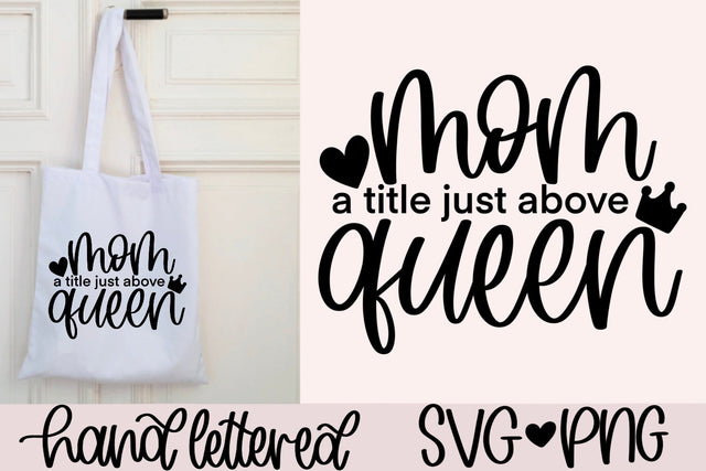 Mom a title just above queen svg, mother's day gift svg, mom shirt svg, mom quote svg, hand lettered svg, best mom ever svg, queen mom svg SVG AnitaAlyiaLettering 