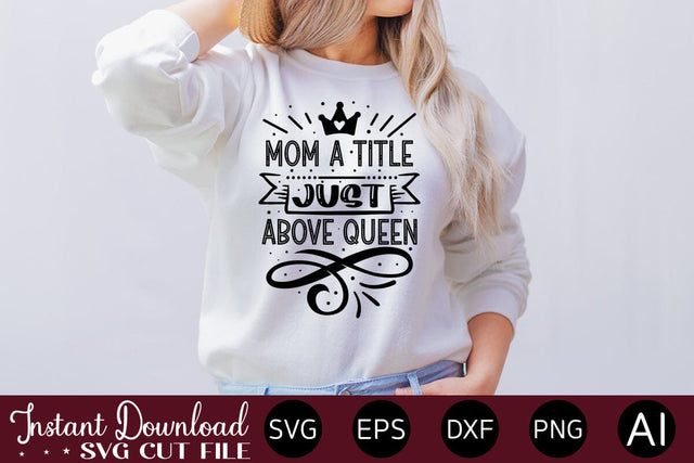 Mom A Title Just Above Queen svg SVG designmaster24 