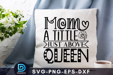 Mom a tittle just above queen, Mom Life Svg SVG DESIGNISTIC 