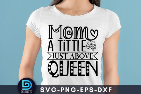 Mom a tittle just above queen, Mom Life Svg SVG DESIGNISTIC 