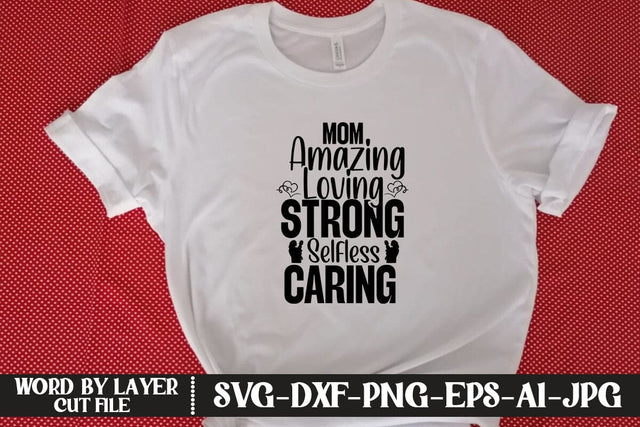 Mom Amazing Loving Strong Selfless Caring SVG MStudio 