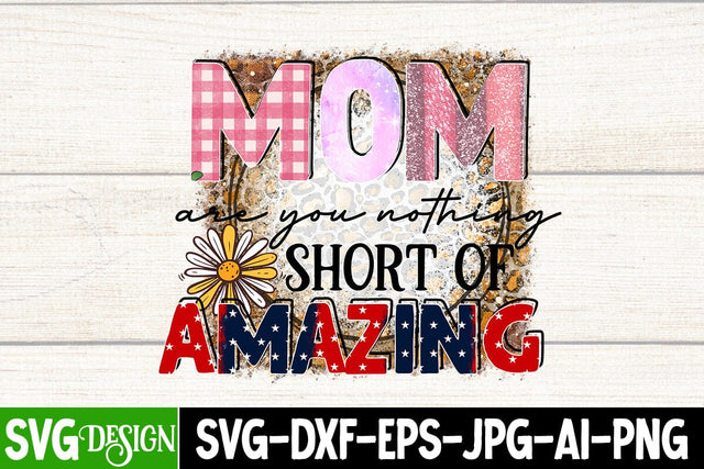 Mom Are You Nothing Short Of Amazing Sublimation Design, Mom Are You Nothing Short Of Amazing SVG Cut File, Mother's Day Sublimation , Happy Mother's Day Sublimation Design, Mom Sublimation PNG,Blessed Mom Sublimation PNG Sublimation BlackCatsMedia 
