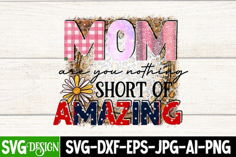 Mom Are You Nothing Short Of Amazing Sublimation Design, Mom Are You Nothing Short Of Amazing SVG Cut File, Mother's Day Sublimation , Happy Mother's Day Sublimation Design, Mom Sublimation PNG,Blessed Mom Sublimation PNG Sublimation BlackCatsMedia 