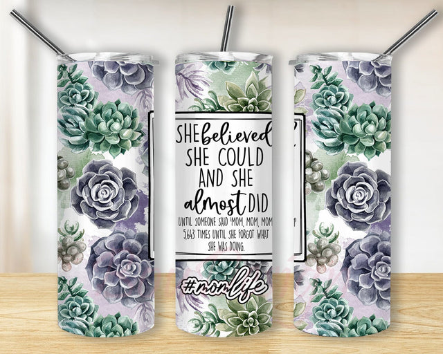 Mom believed she could and she almost did until someone said Mom, Mom Skinny Tumbler, 20 oz skinny tumbler, mom tumbler Sublimation BouDesign 