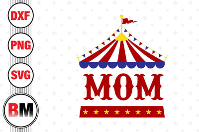 Mom Birthday Circus SVG, PNG, DXF Files SVG BMDesign 