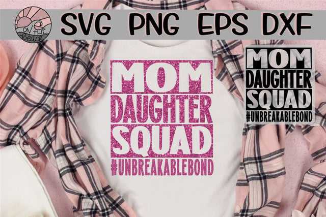 Mom - Daughter - Squad - Bond - SVG PNG EPS DXF SVG On the Beach Boutique 