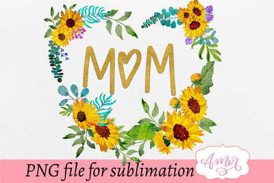 Mom design for sublimation with a sunflower wreath Sublimation Amorclipart 