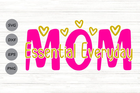 Mom Essential Everyday| Mother's Day SVG Cutting Files. SVG CosmosFineArt 