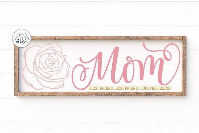 Mom First Friend. Best Friend. Forever Friend. | Mother's Day Sign | DXF and more SVG Diva Watts Designs 