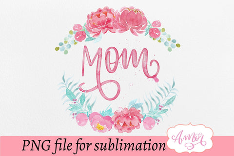 Mom floral design for sublimation Sublimation Amorclipart 