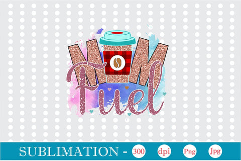 Mom Fuel Sublimation SVGs,Quotes and Sayings,Food & Drink,On Sale, Print & Cut Sublimation DesignPlante 503 