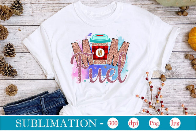 Mom Fuel Sublimation SVGs,Quotes and Sayings,Food & Drink,On Sale, Print & Cut Sublimation DesignPlante 503 