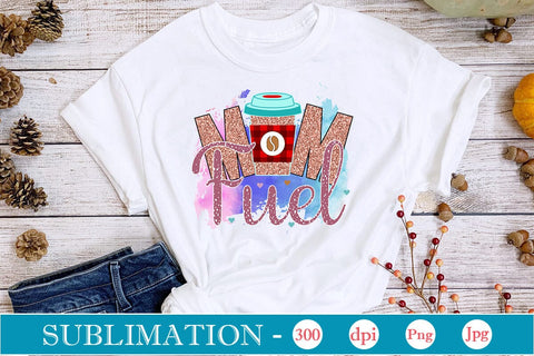 Mom Fuel Sublimation SVGs,Quotes and Sayings,Food & Drink,On Sale, Print & Cut Sublimation DesignPlante 503 