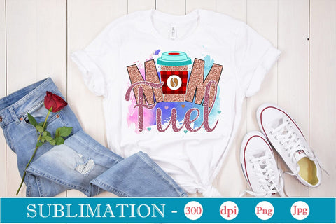 Mom Fuel Sublimation SVGs,Quotes and Sayings,Food & Drink,On Sale, Print & Cut Sublimation DesignPlante 503 