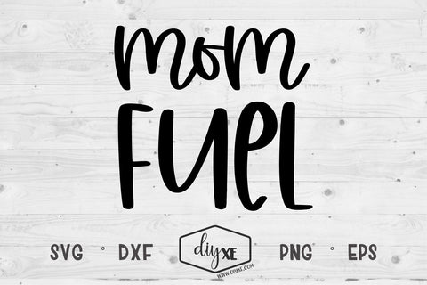 Mom Fuel SVG DIYxe Designs 