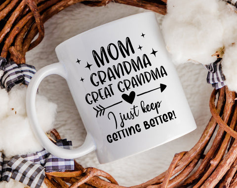 Mom Grandma Great Grandma I Just Keep Getting Better SVG, Funny Mom SVG, Funny Grandma SVG, Mother's Day SVG SVG HappyDesignStudio 
