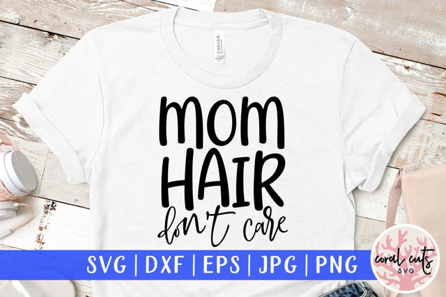 Mom hair don't care – Mother SVG EPS DXF PNG Cutting Files SVG CoralCutsSVG 