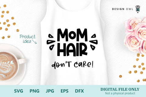 Mom Hair Don't Care - SVG file SVG Design Owl 
