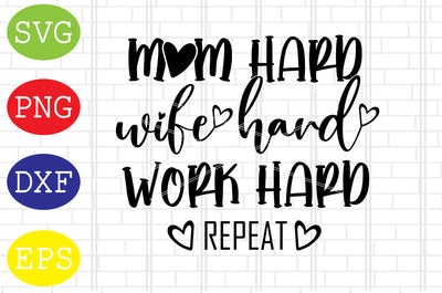 Mom Hard Wife Hard Work Hard Repeat (2) Svg, Mother's Day Svg, Png, Eps, Dxf Files SVG DigitalSvgFiles 
