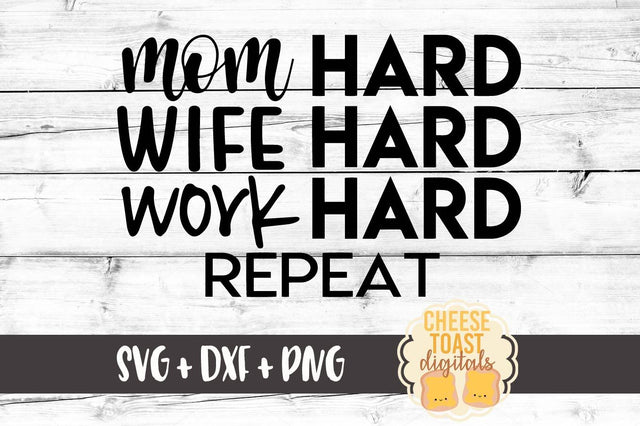 Mom Hard Wife Hard Work Hard Repeat SVG Cheese Toast Digitals 