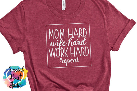 Mom Hard Wife Hard Work Hard repeat SVG Special Heart Studio 