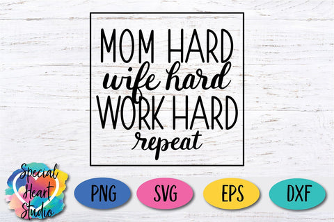 Mom Hard Wife Hard Work Hard repeat SVG Special Heart Studio 