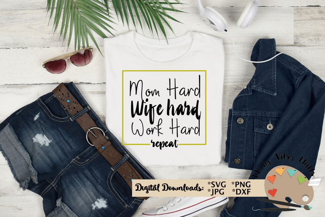 Mom Hard Wife Hard Work Hard svg, funny mom shirt, boss mom SVG The Artsy Spot 
