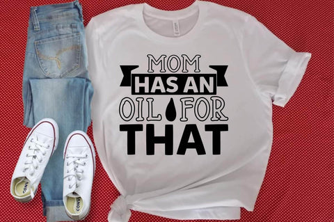 Mom has an Oil for that SVG designartist 