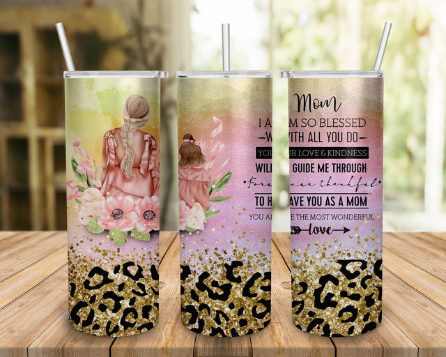 Mom I Am so Blessed with All You Do Your Love and Kindness Will Guide Me Through tumbler Sublimation BOO-design 