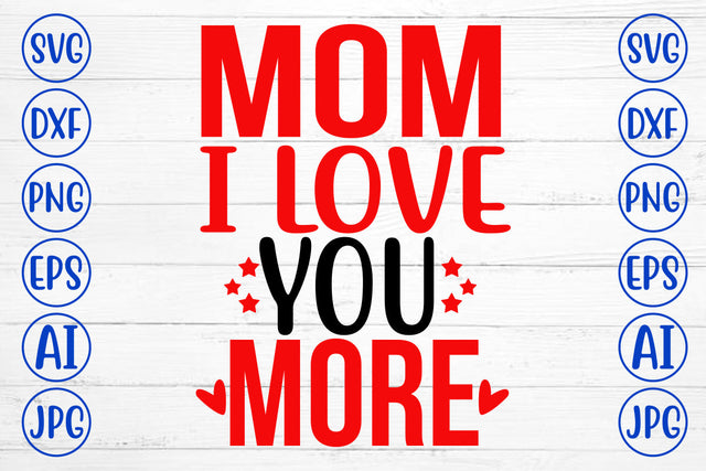 MOM I LOVE YOU MORE SVG Cut File SVG Syaman 