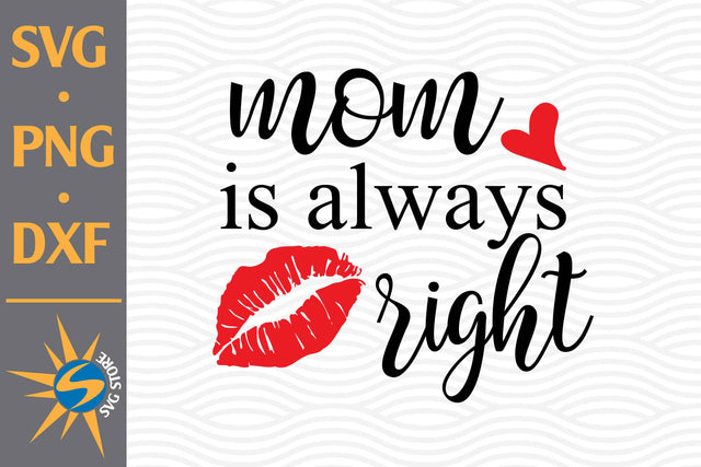 Mom Is Always Right SVG, PNG, DXF Digital Files Include SVG SVGStoreShop 