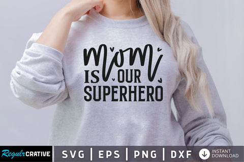 Mom is our superhero SVG SVG Regulrcrative 