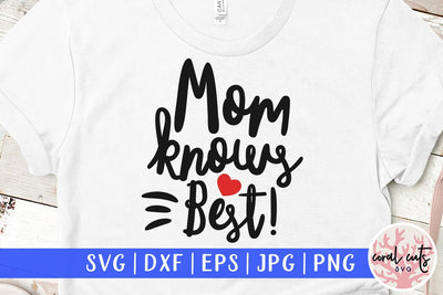 Mom Knows Best – Mother SVG EPS DXF PNG SVG CoralCutsSVG 