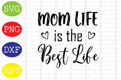 Mom Life is the Best Life (2) Svg, Mother's Day Svg, Png, Eps, Dxf Files SVG DigitalSvgFiles 