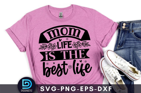 Mom life is the best life, Mom Life Svg SVG DESIGNISTIC 