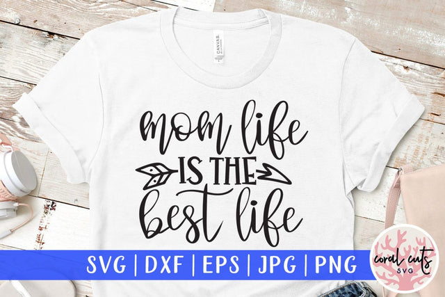 Mom life is the best life – Mother SVG EPS DXF PNG Cutting Files SVG CoralCutsSVG 