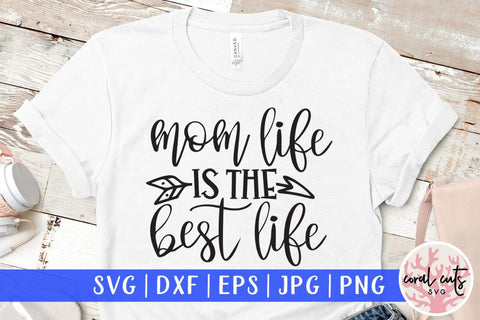 Mom life is the best life – Mother SVG EPS DXF PNG Cutting Files SVG CoralCutsSVG 