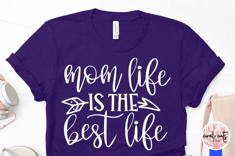 Mom life is the best life – Mother SVG EPS DXF PNG Cutting Files SVG CoralCutsSVG 