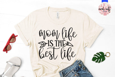 Mom life is the best life – Mother SVG EPS DXF PNG Cutting Files SVG CoralCutsSVG 