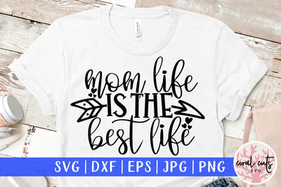 Mom life is the best life – Mother SVG EPS DXF PNG Cutting Files SVG CoralCutsSVG 