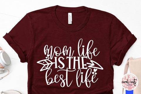 Mom life is the best life – Mother SVG EPS DXF PNG Cutting Files SVG CoralCutsSVG 