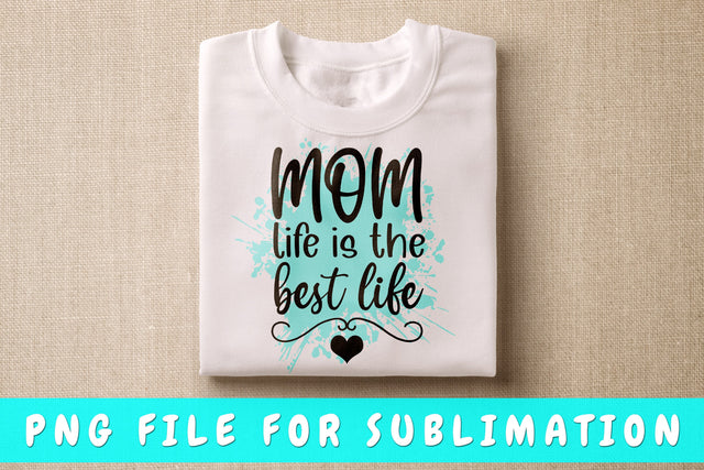 Mom Life Is The Best Life PNG, Mom Quote Design For Sublimation Sublimation HappyDesignStudio 