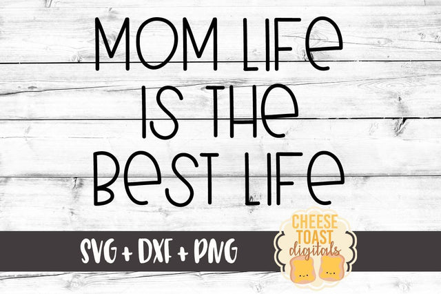 Mom Life Is The Best Life SVG Cheese Toast Digitals 