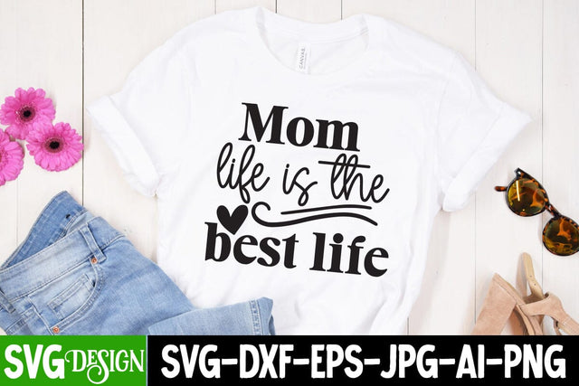 Mom Life is the Best Life SVG Cut File, Mom Life is the Best Life Design, MOM SVG Bundle,Mom SVG Quotes Bundle,MOm Sublimation , Mother's DAy Sublimation Bundle SVG BlackCatsMedia 