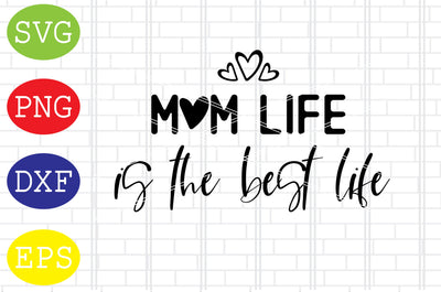 Mom Life is the Best Life Svg, Mother's Day Svg, Png, Eps, Dxf Files SVG DigitalSvgFiles 