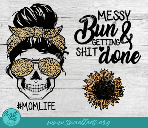 Mom Life Mom Skull Messy Bun and Gettin Shit Done PNG JPG Sublimation Sweet Tees 