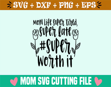 Mom Life Super Tired, Super late #Super worth it SVG SVG Studio 